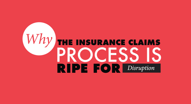 Why the Insurance Claims Process is Ripe for Disruption